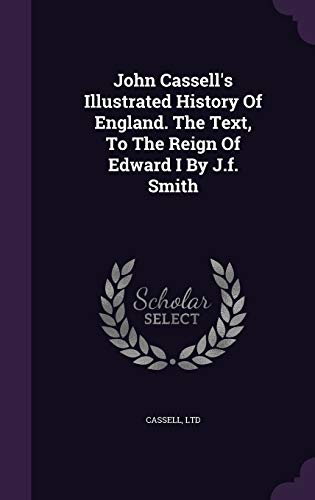 9781343136526: John Cassell's Illustrated History Of England. The Text, To The Reign Of Edward I By J.f. Smith