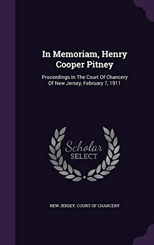 9781343137998: In Memoriam, Henry Cooper Pitney: Proceedings In The Court Of Chancery Of New Jersey, February 7, 1911