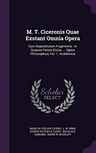 9781343169197: M. T. Ciceronis Quae Exstant Omnia Opera: Cum Deperditorum Fragmentis: In Quatuor Partes Divisa .... Opera Philosophica, Vol. 1. Academica