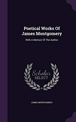 9781343169265: Poetical Works Of James Montgomery: With A Memoir Of The Author