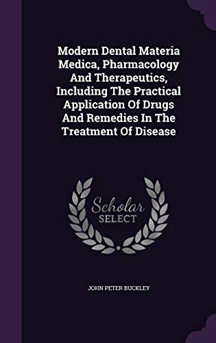 9781343169913: Modern Dental Materia Medica, Pharmacology And Therapeutics, Including The Practical Application Of Drugs And Remedies In The Treatment Of Disease