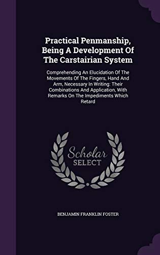 9781343207929: Practical Penmanship, Being A Development Of The Carstairian System: Comprehending An Elucidation Of The Movements Of The Fingers, Hand And Arm, ... With Remarks On The Impediments Which Retard