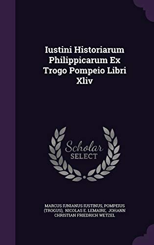 9781343213609: Iustini Historiarum Philippicarum Ex Trogo Pompeio Libri Xliv
