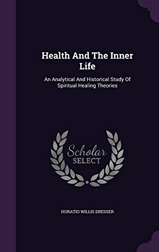 9781343265929: Health And The Inner Life: An Analytical And Historical Study Of Spiritual Healing Theories