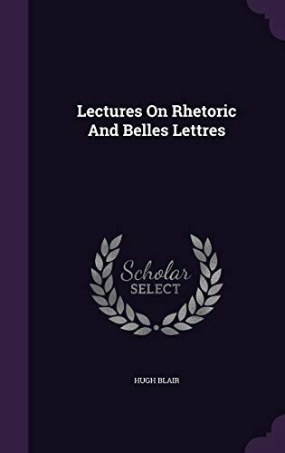 Lectures on Rhetoric and Belles Lettres (Hardback) - Hugh Blair