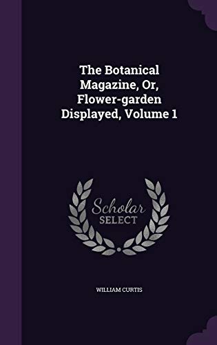 The Botanical Magazine, Or, Flower-Garden Displayed, Volume 1 (Hardback) - Dr William Curtis