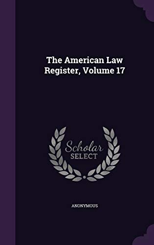 The American Law Register, Volume 17 (Hardback) - Anonymous