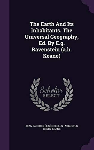 9781343289048: The Earth And Its Inhabitants. The Universal Geography, Ed. By E.g. Ravenstein (a.h. Keane)