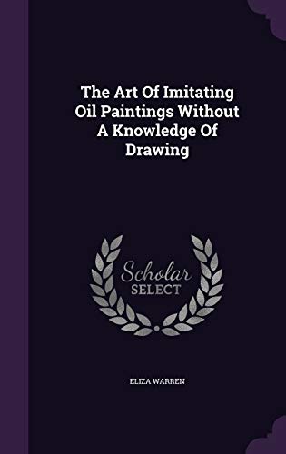 The Art of Imitating Oil Paintings Without a Knowledge of Drawing (Hardback) - Eliza Warren