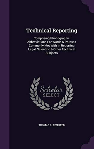 9781343297890: Technical Reporting: Comprising Phonographic Abbreviations For Words & Phrases Commonly Met With In Reporting Legal, Scientific & Other Technical Subjects