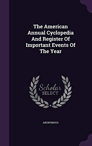 The American Annual Cyclopedia and Register of Important Events of the Year (Hardback) - Anonymous