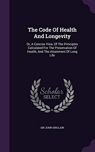 9781343299443: The Code Of Health And Longevity: Or, A Concise View, Of The Principles Calculated For The Preservation Of Health, And The Attainment Of Long Life