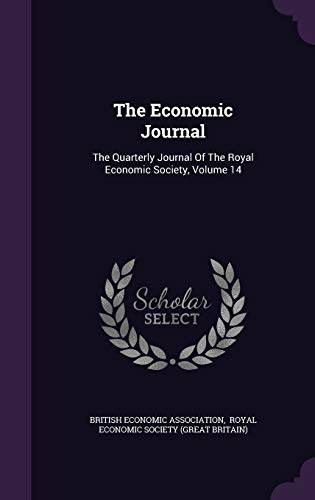 The Economic Journal: The Quarterly Journal of the Royal Economic Society, Volume 14 (Hardback) - British Economic Association