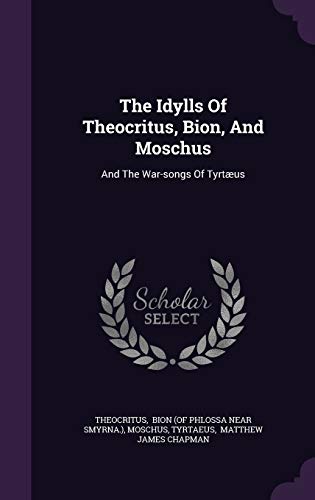 9781343315532: The Idylls Of Theocritus, Bion, And Moschus: And The War-songs Of Tyrtus