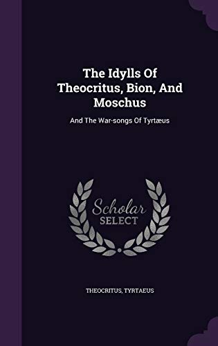 9781343322349: The Idylls Of Theocritus, Bion, And Moschus: And The War-songs Of Tyrtus