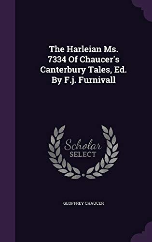 9781343330245: The Harleian Ms. 7334 Of Chaucer's Canterbury Tales, Ed. By F.j. Furnivall