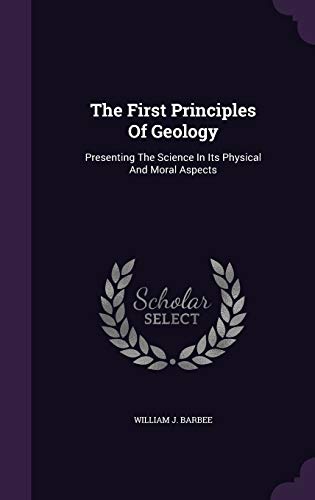 9781343333192: The First Principles Of Geology: Presenting The Science In Its Physical And Moral Aspects