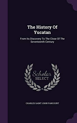 9781343349827: The History Of Yucatan: From Its Discovery To The Close Of The Seventeenth Century