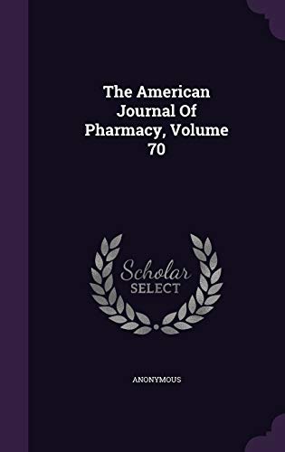 The American Journal of Pharmacy, Volume 70 (Hardback) - Anonymous