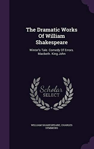 9781343377967: The Dramatic Works Of William Shakespeare: Winter's Tale. Comedy Of Errors. Macbeth. King John