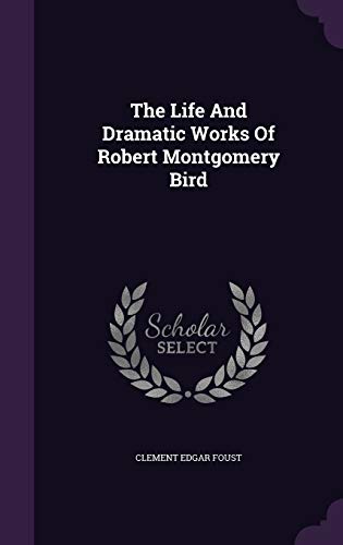 9781343380400: The Life And Dramatic Works Of Robert Montgomery Bird
