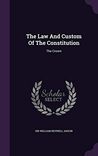 9781343388024: The Law And Custom Of The Constitution: The Crown
