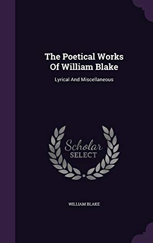 The Poetical Works of William Blake: Lyrical and Miscellaneous (Hardback) - William Blake