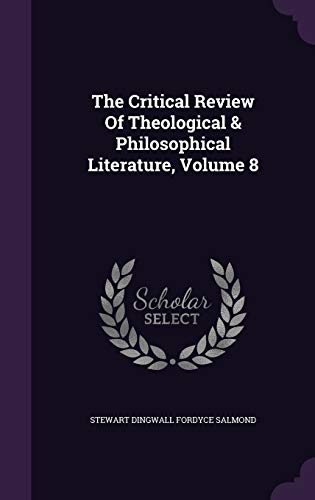 9781343416222: The Critical Review Of Theological & Philosophical Literature, Volume 8