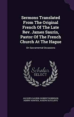 9781343416673: Sermons Translated From The Original French Of The Late Rev. James Saurin, Pastor Of The French Church At The Hague: On Sacramental Occasions