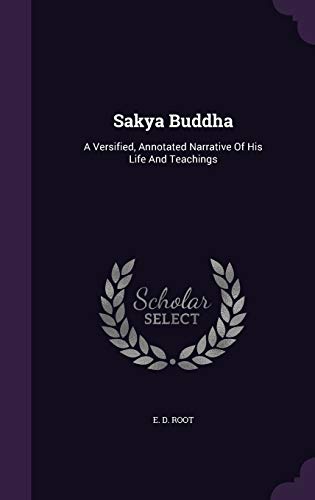 9781343433434: Sakya Buddha: A Versified, Annotated Narrative Of His Life And Teachings