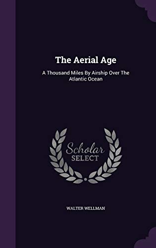 9781343438781: The Aerial Age: A Thousand Miles By Airship Over The Atlantic Ocean