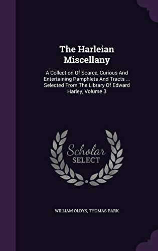 9781343441705: The Harleian Miscellany: A Collection Of Scarce, Curious And Entertaining Pamphlets And Tracts ... Selected From The Library Of Edward Harley, Volume 3
