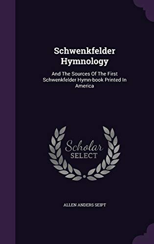 9781343456327: Schwenkfelder Hymnology: And The Sources Of The First Schwenkfelder Hymn-book Printed In America