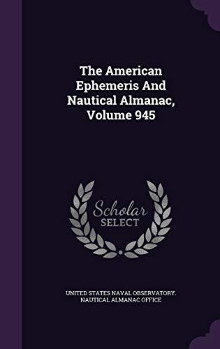 The American Ephemeris and Nautical Almanac, Volume 945 (Hardback)