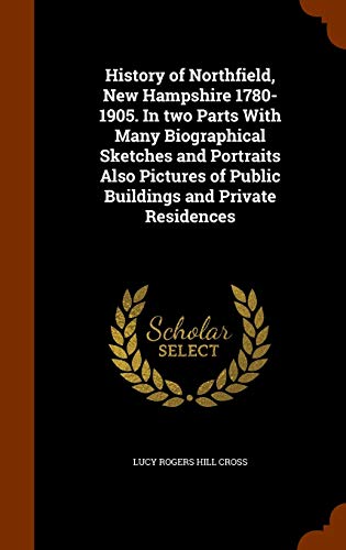 9781343483972: History of Northfield, New Hampshire 1780-1905. In two Parts With Many Biographical Sketches and Portraits Also Pictures of Public Buildings and Private Residences