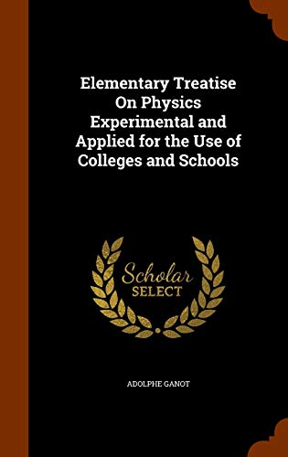 9781343496521: Elementary Treatise On Physics Experimental and Applied for the Use of Colleges and Schools