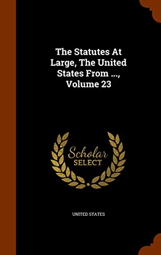 9781343509221: The Statutes At Large, The United States From ..., Volume 23