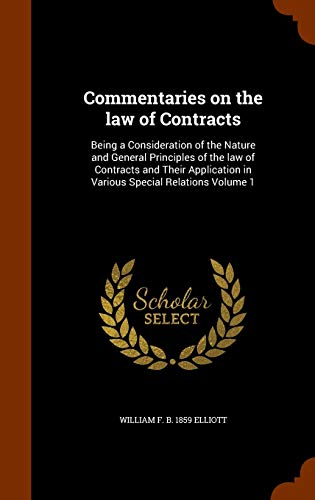 9781343539808: Commentaries on the law of Contracts: Being a Consideration of the Nature and General Principles of the law of Contracts and Their Application in Various Special Relations Volume 1