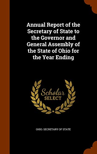 9781343545342: Annual Report of the Secretary of State to the Governor and General Assembly of the State of Ohio for the Year Ending