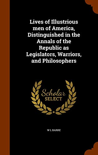 9781343545526: Lives of Illustrious men of America, Distinguished in the Annals of the Republic as Legislators, Warriors, and Philosophers