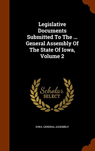 9781343546295: Legislative Documents Submitted To The ... General Assembly Of The State Of Iowa, Volume 2