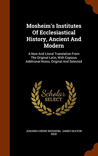 9781343557093: Mosheim's Institutes Of Ecclesiastical History, Ancient And Modern: A New And Literal Translation From The Original Latin, With Copious Additional Notes, Original And Selected