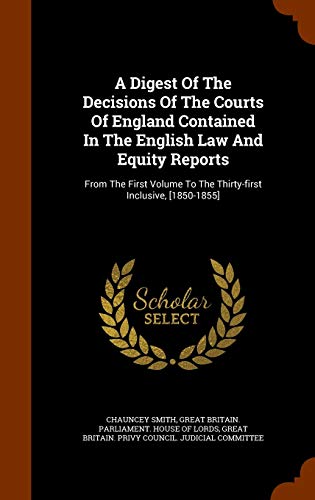 9781343574496: A Digest Of The Decisions Of The Courts Of England Contained In The English Law And Equity Reports: From The First Volume To The Thirty-first Inclusive, [1850-1855]