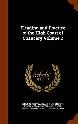 Pleading and Practice of the High Court of Chancery Volume 2 - Edmund Robert Daniell