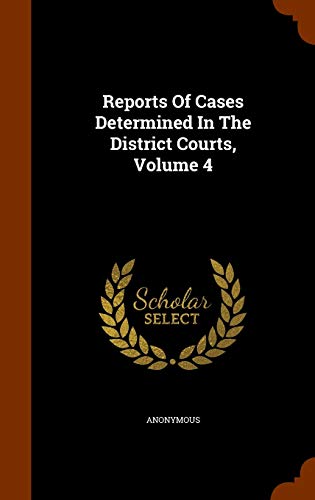 Reports of Cases Determined in the District Courts, Volume 4 - Anonymous