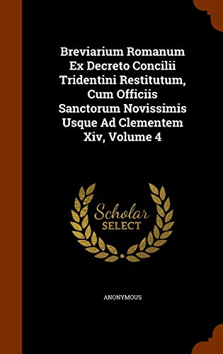 9781343607088: Breviarium Romanum Ex Decreto Concilii Tridentini Restitutum, Cum Officiis Sanctorum Novissimis Usque Ad Clementem Xiv, Volume 4