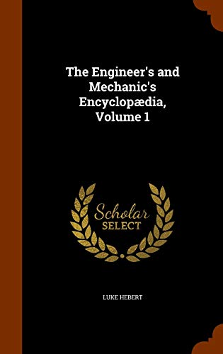 9781343612242: The Engineer's and Mechanic's Encyclopdia, Volume 1