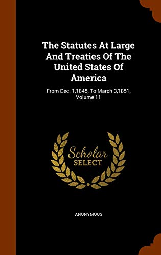 9781343635425: The Statutes At Large And Treaties Of The United States Of America: From Dec. 1,1845, To March 3,1851, Volume 11