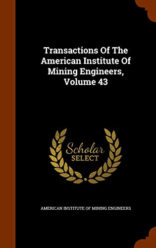 9781343645073: Transactions Of The American Institute Of Mining Engineers, Volume 43
