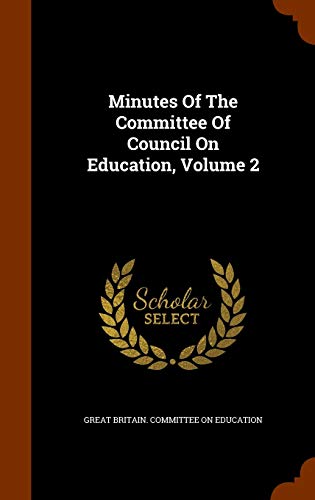 9781343653375: Minutes Of The Committee Of Council On Education, Volume 2